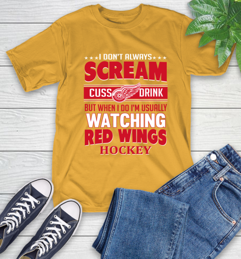 Detroit Red Wings NHL Hockey I Scream Cuss Drink When I'm Watching My Team T-Shirt 2