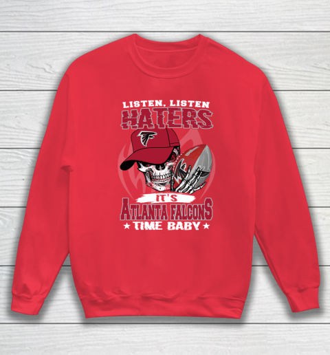 Listen Haters It is FALCONS Time Baby NFL Sweatshirt 7