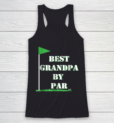 Grandpa Funny Gift Apparel  Mens Father's Day Best Grandpa By Par Funny Racerback Tank