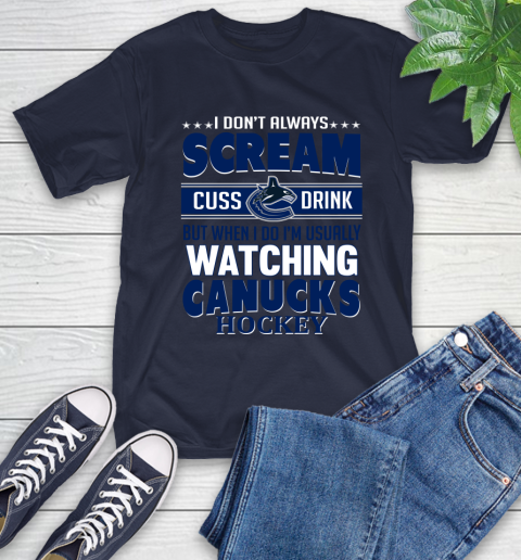 Vancouver Canucks NHL Hockey I Scream Cuss Drink When I'm Watching My Team T-Shirt 3