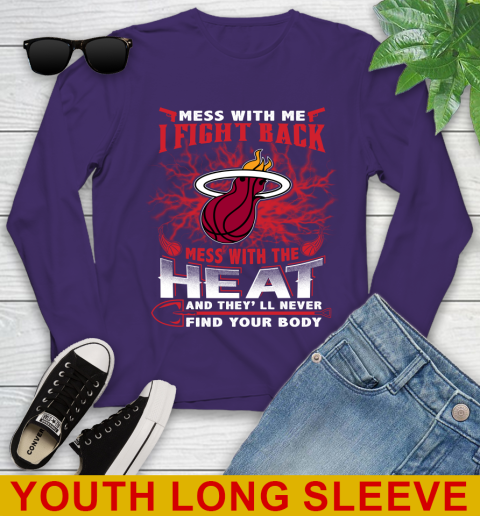 NBA Basketball Miami Heat Mess With Me I Fight Back Mess With My Team And They'll Never Find Your Body Shirt Youth Long Sleeve 4