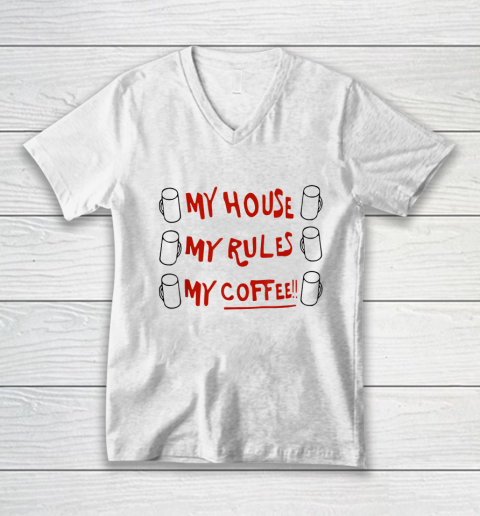 My House My Rules My Coffee V-Neck T-Shirt