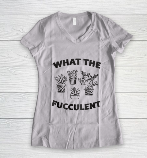 What The Succulent What the Fucculent Cactus Gardening Women's V-Neck T-Shirt