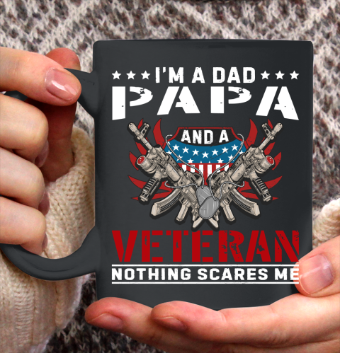 Veteran Shirt I'm A Dad Papa and A Veteran Nothing Scares Me Ceramic Mug 11oz