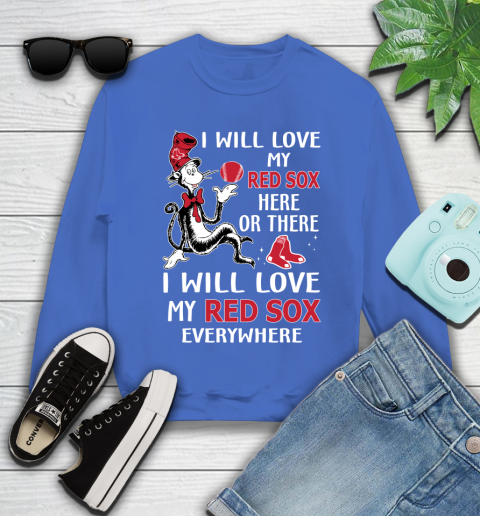 MLB Baseball Boston Red Sox I Will Love My Red Sox Everywhere Dr seuss Shirt Youth Sweatshirt 5