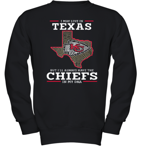 I May Live In Texas But I'Ll Always Have The Chiefs In My DNA Youth Sweatshirt