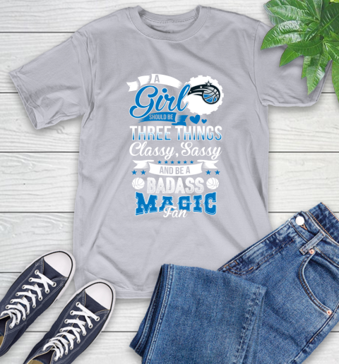 Orlando Magic NBA A Girl Should Be Three Things Classy Sassy And A Be Badass Fan T-Shirt 6