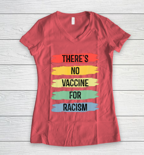 There's No Vaccine For Racism Women's V-Neck T-Shirt 6
