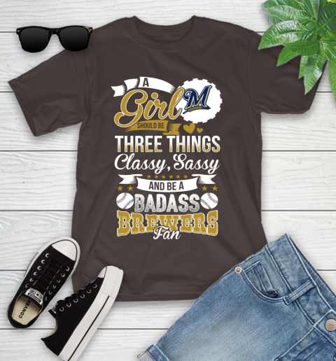 Milwaukee Brewers MLB Baseball A Girl Should Be Three Things Classy Sassy And A Be Badass Fan Youth T-Shirt 7