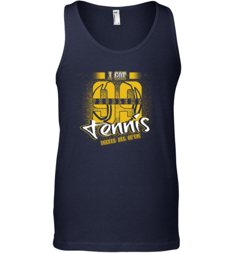 I Got 99 Problems TENNIS Solves All Of'em Tank Top 3 I Got 99 Problems TENNIS Solves All Of'em Tank Top - Image 3