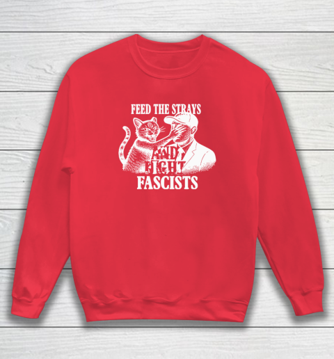 Feed The Strays And Fight Fascists Sweatshirt 6