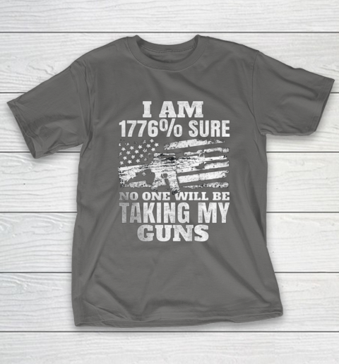 US Flag I m 1776 Sure No One Will Be Taking My Guns T-Shirt 8
