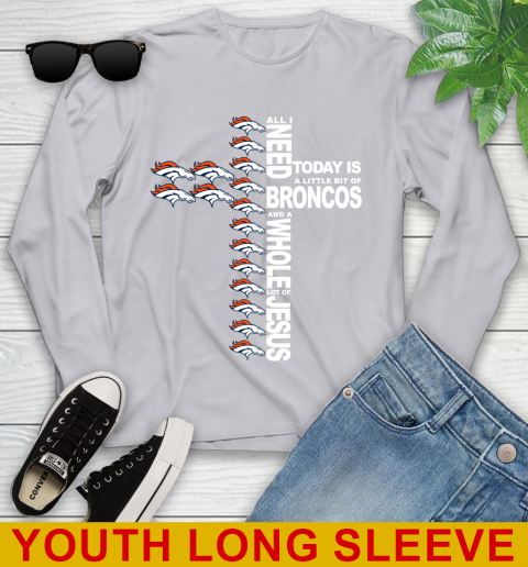 NFL All I Need Today Is A Little Bit Of Denver Broncos Cross Shirt Youth Long Sleeve 5