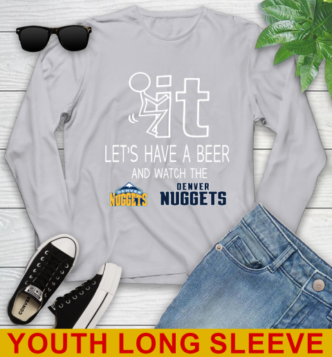 Denver Nuggets Basketball NBA Let's Have A Beer And Watch Your Team Sports Youth Long Sleeve 5