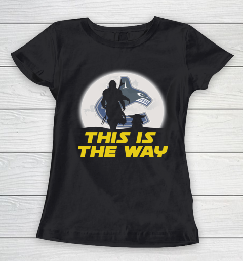 Vancouver Canucks NHL Ice Hockey Star Wars Yoda And Mandalorian This Is The Way Women's T-Shirt