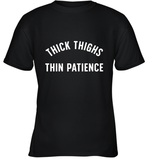 Thick Thighs Thin Patience Youth T-Shirt