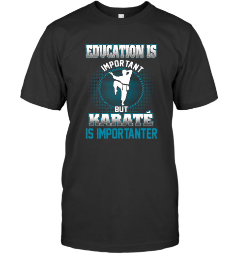 Education Is Important But Karate Is Importanter T-Shirt