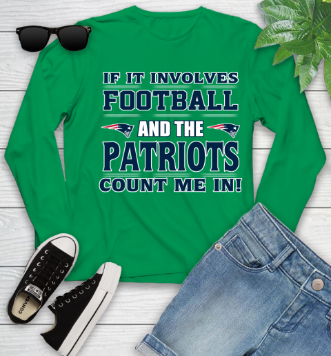 NFL If It Involves Football And The New England Patriots Count Me In Sports Youth Long Sleeve 6