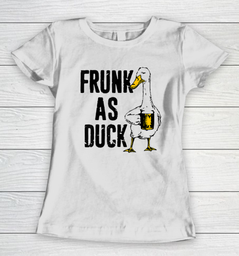Frunk As Duck Shirt Funny For Drunk Alcohol Drinker Beer Women's T-Shirt