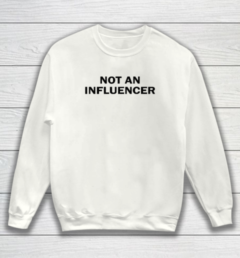 Not An Influencer Sweatshirt
