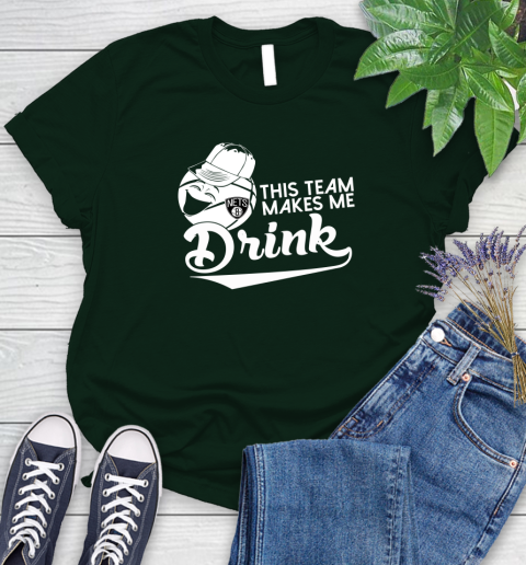 Brooklyn Nets NBA Basketball This Team Makes Me Drink Adoring Fan Women's T-Shirt 6