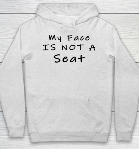 Funny White Lie Party My Face Is Not A Seat Hoodie