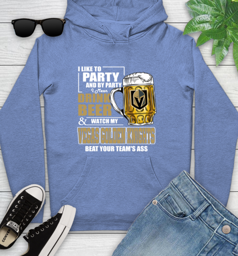 NHL I Like To Party And By Party I Mean Drink Beer And Watch My Vegas Golden Knights Beat Your Team's Ass Hockey Youth Hoodie 13