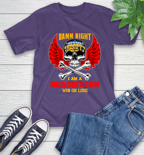 NBA Damn Right I Am A Denver Nuggets Win Or Lose Skull Basketball Sports T-Shirt 5