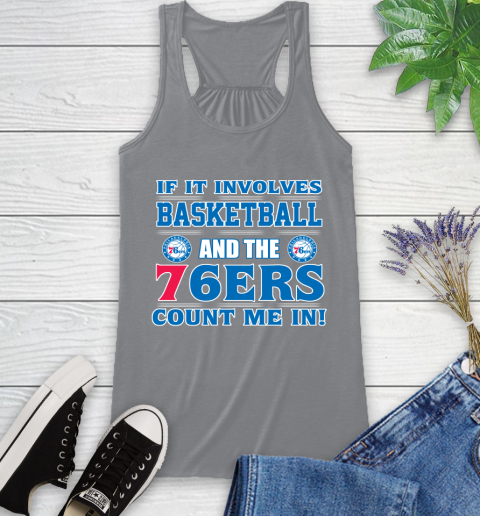 NBA If It Involves Basketball And Philadelphia 76ers Count Me In Sports Racerback Tank 5