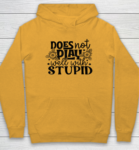 Does Not Play Well With Stupid Funny Hoodie 2