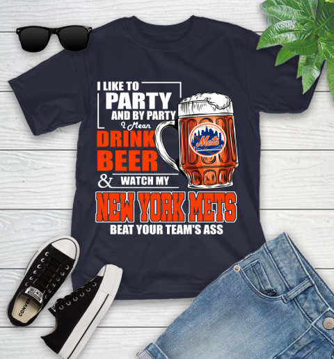 MLB I Like To Party And By Party I Mean Drink Beer And Watch My New York Mets Beat Your Team's Ass Baseball Youth T-Shirt 2