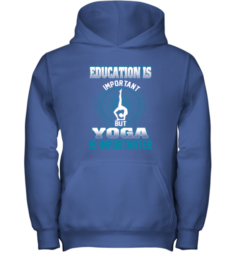 Education Is Important But Yoga Is Importanter Youth Hoodie 4