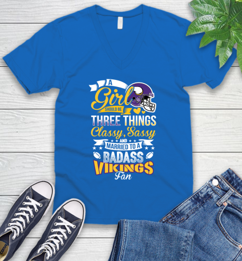 Minnesota Vikings NFL Football A Girl Should Be Three Things Classy Sassy And A Be Badass Fan V-Neck T-Shirt 5