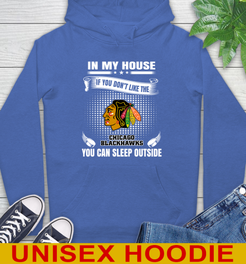 Chicago Blackhawks NHL Hockey In My House If You Don't Like The Blackhawks You Can Sleep Outside Shirt Hoodie 9