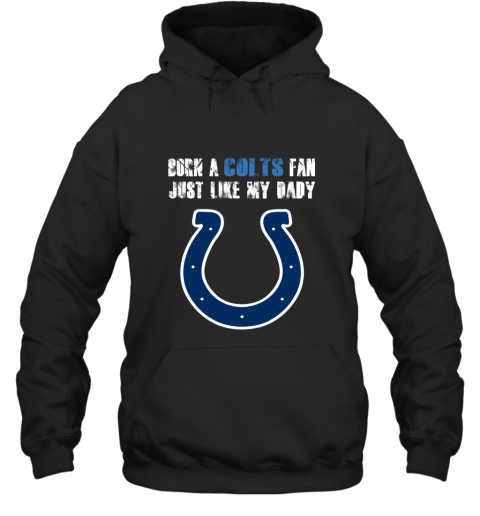 Indianapolis Colts Born A Colts Fan Just Like My Daddy Hoodie