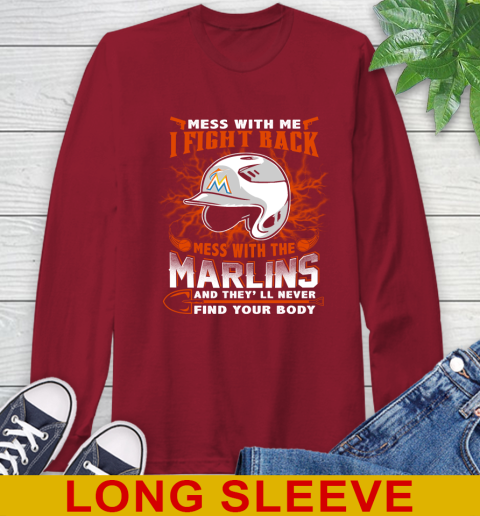 MLB Baseball Miami Marlins Mess With Me I Fight Back Mess With My Team And They'll Never Find Your Body Shirt Long Sleeve T-Shirt 9