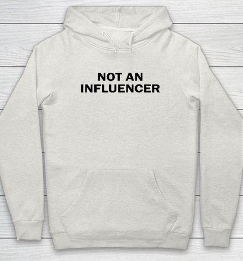 Not An Influencer Hoodie 8