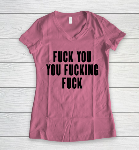 Fuck You You Fucking Fuck Women's V-Neck T-Shirt 7