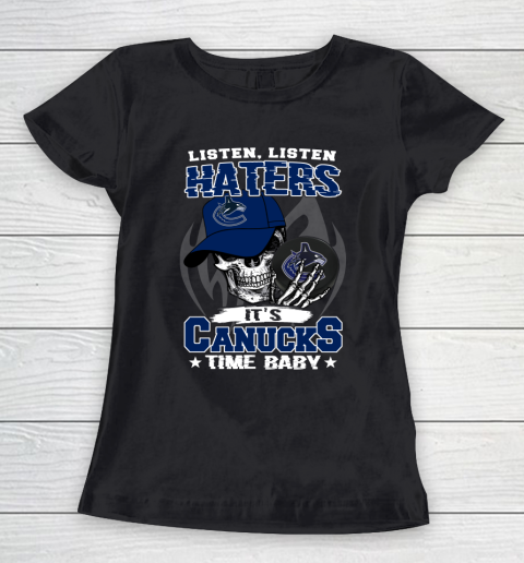 Listen Haters It is CANUCKS Time Baby NHL Women's T-Shirt