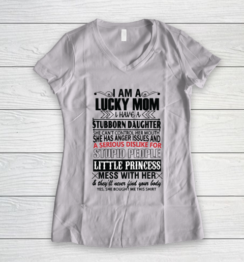 Mother's Day Funny Gift Ideas Apparel  I AM A LUCKY MOM I HAVE A STUBBORN DAUGHTER T Shirt Women's V-Neck T-Shirt