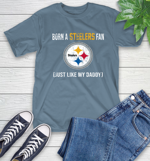 NFL Pittsburgh Steelers Football Loyal Fan Just Like My Daddy Shirt T-Shirt 9
