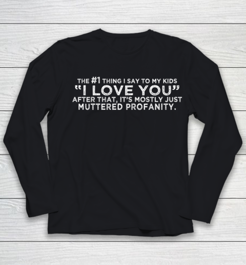 Funny Shirt 1 Thing I Say to My Kids Graphic Novelty Sarcastic Youth Long Sleeve