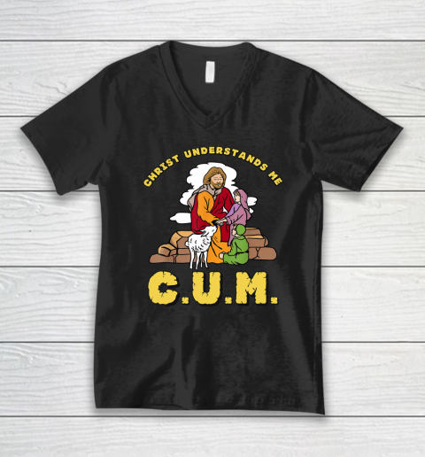 Christ Understands Me CUM V-Neck T-Shirt