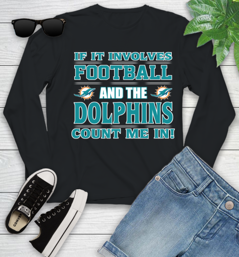 NFL If It Involves Football And The Miami Dolphins Count Me In Sports Youth Long Sleeve 2