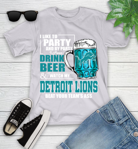 NFL I Like To Party And By Party I Mean Drink Beer and Watch My Detroit Lions Beat Your Team's Ass Football Youth T-Shirt 4