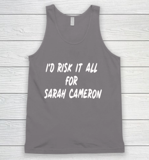 I'd Risk It All For Sarah Cameron Tank Top 6