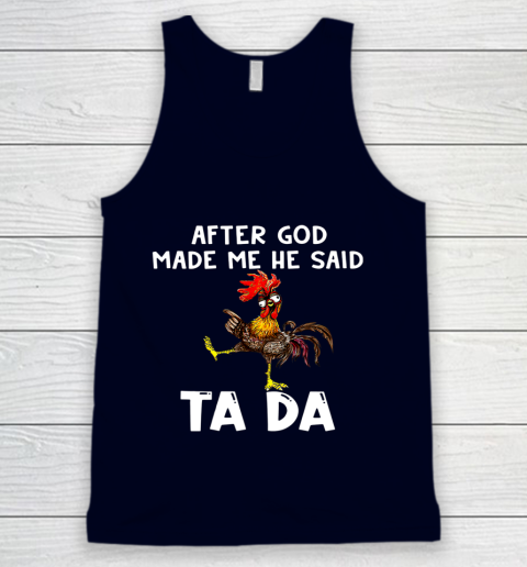 Funny Cute Chicken After God Made Me He Said Tada Tank Top 2
