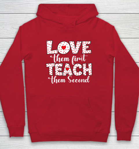 Love Them First, Teach Them Second  Inspirational Teacher Hoodie 6