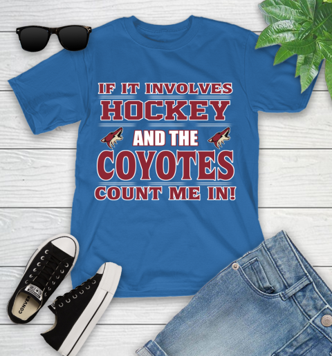 NHL If It Involves Hockey And The Arizona Coyotes Count Me In Sports Youth T-Shirt 9