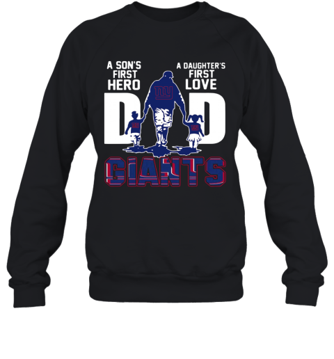 Giants Dad A Son's First Hero A Daughter's First Love Sweatshirt